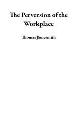 The Perversion of the Workplace