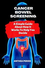 Cancer: Bowel Screening| A Simple Guide About How It Works To Help You Decide