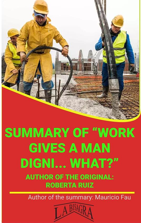 Summary Of "Work Gives A Man Digni... What?" By Roberta Ruiz