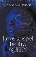 Love Gospel Be Thy, Queen - Shanaya Stephens - cover