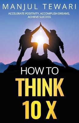 How to Think 10 X - Manjul Tewari - cover
