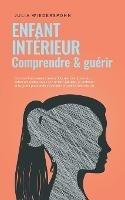 Enfant interieur - comprendre & guerir: Comment reconnaitre les conflits non resolus en soi, entrer en contact avec son enfant interieur, le renforcer et le guerir pour enfin s'epanouir en pleine forc - Julia Wiederspohn - cover