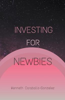 Investing For Newbies - Kenneth Caraballo - cover