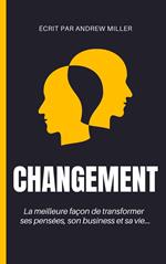 Changement : la meilleure façon de transformer ses pensées, son business et sa vie...