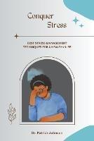 Conquer Stress - Best Stress Management Techniques for a Healthy Life - Patrick Johnson - cover