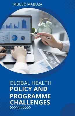 Global Health Policy And Programme Challenges - Mbuso Mabuza - cover