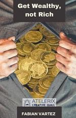 Get Wealthy, Not Rich