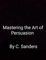 Mastering The Art Of Persuasion