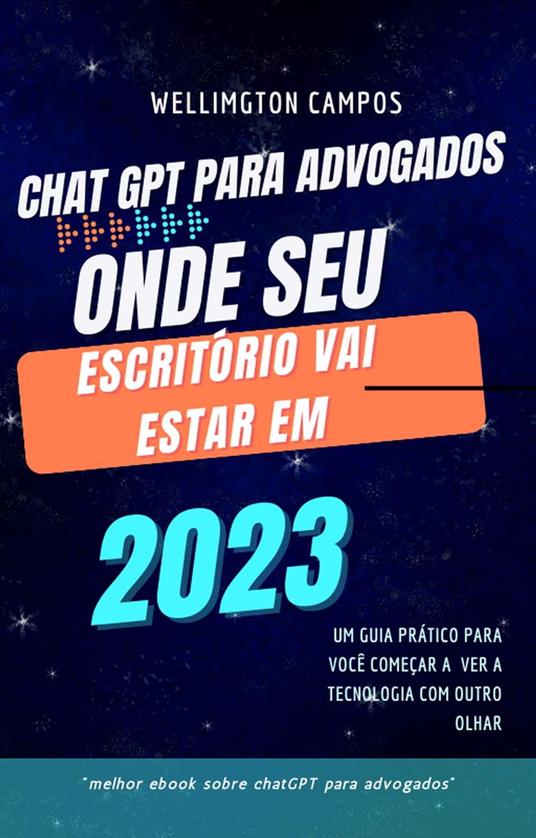 ChatGPT para Advogados: Como a Inteligência Artificial pode otimizar sua prática jurídica - wellington campos - ebook