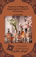 Essence of Elegance: Exploring the World of Perfumery