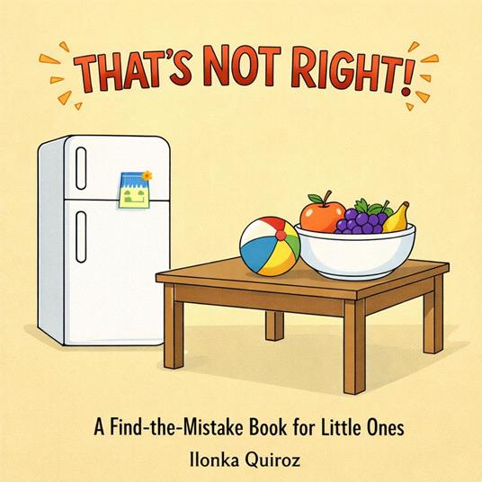 That’s Not Right! A Find-the-Mistake Book for Little Ones - Ilonka Quiroz - ebook