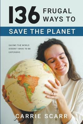 136 Frugal Ways to Save the Planet - Carrie Scarr - cover