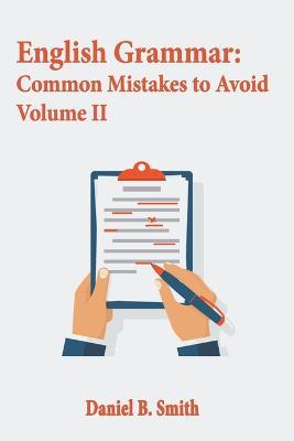 English Grammar: Common Mistakes to Avoid Volume II - Daniel B Smith - cover