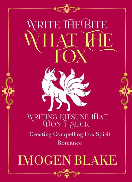 What the Fox: Writing Kitsune That Don't Suck - Creating Compelling Fox Spirit Romance