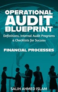 The Operational Audit Blueprint: Definitions, Internal Audit Programs and Checklists for Success – Financial Processes