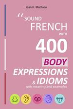 Sound French with 400 Body Expressions and Idioms