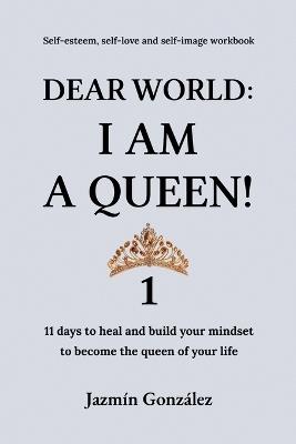 Dear World: I am a Queen! - Jazmin Gonzalez - cover
