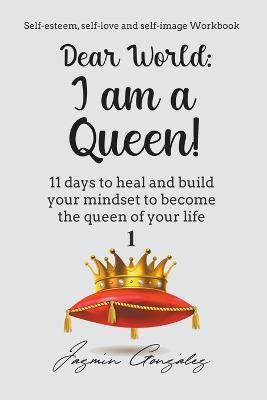 Dear World: I am a Queen! - Jazmin Gonzalez - cover