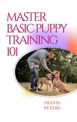 Master Basic Puppy Training 101