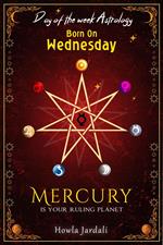 Born on Wednesday: Mercury is your Ruling planet