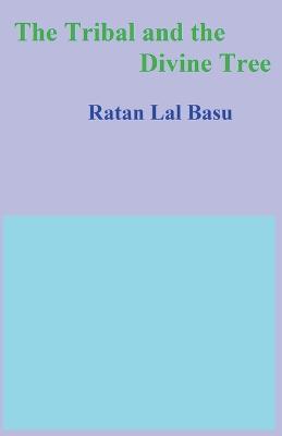 The Tribal and the Divine Tree - Ratan Lal Basu - cover