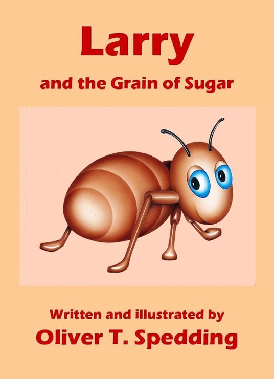 Larry and the Grain of Sugar - Oliver T Spedding - ebook