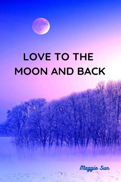 Love to the Moon and Back - Maggie Sun - ebook