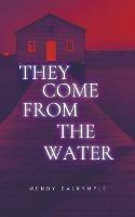 They Come From the Water - Wendy Dalrymple - cover
