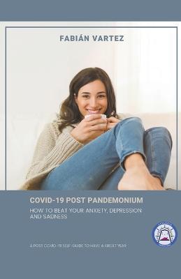 Covid-19 Post Pandemonium: How To Beat Your Anxiety, Depression, And Sadness - Fabian Vartez - cover