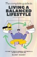 The Complete Guide To Living A Balanced Lifestyle - Danny Nandy - cover