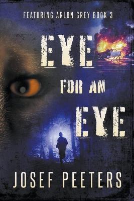 Eye For An Eye: Featuring Arlon Grey - Josef Peeters - cover