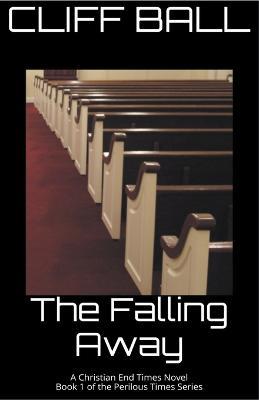 The Falling Away - Christian End Times Novel - Cliff Ball - cover