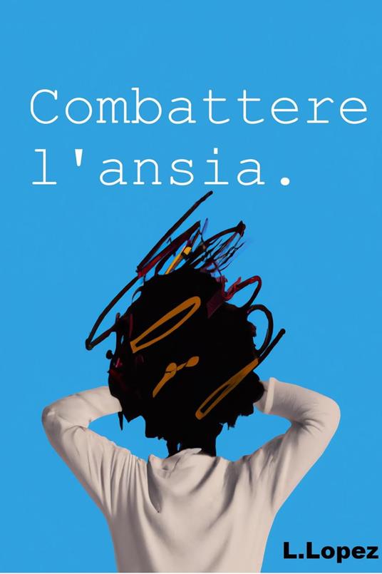 Combattere l'ansia - Ezequiel Lopez - ebook
