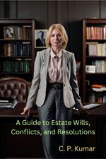 A Guide to Estate Wills, Conflicts, and Resolutions