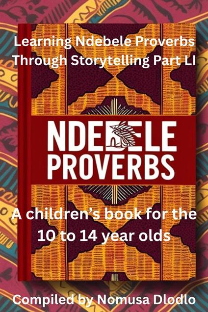 Learning Ndebele Proverbs Through Storytelling Part LI