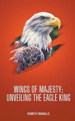 Wings of Majesty: Unveiling the Eagle King