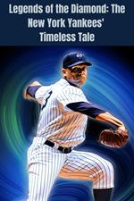 Legends of the Diamond: The New York Yankees' Timeless Tale