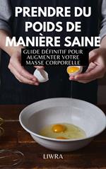 Prendre du poids de manière saine - guide définitif pour augmenter la masse corporelle