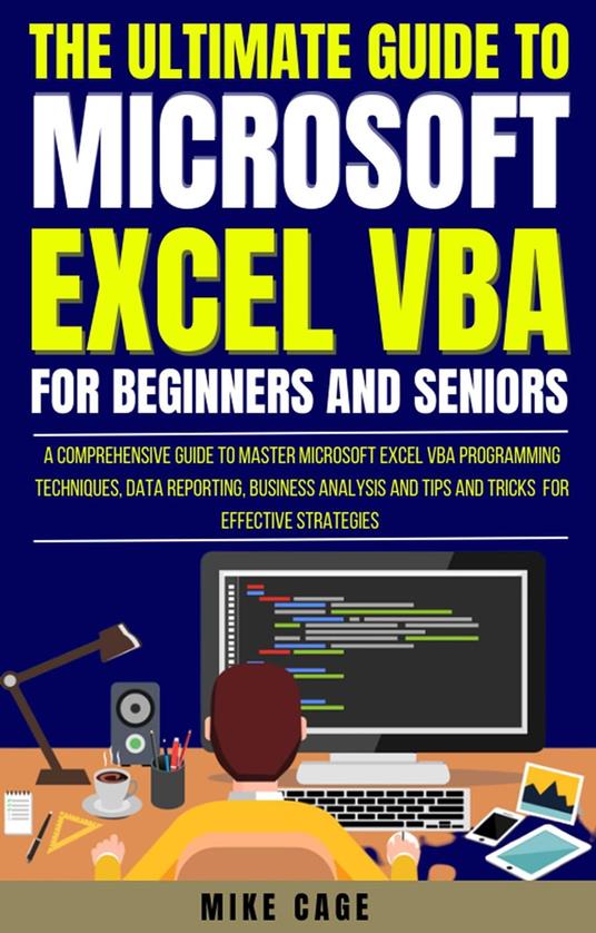 The Ultimate Guide To Microsoft Excel Vba For Beginners And Seniors