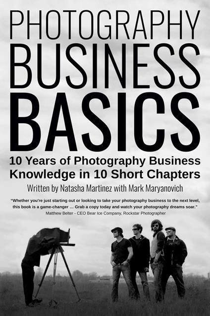 Photography Business Basics: 10 Years of Photography Business Knowledge in 10 Short Chapters