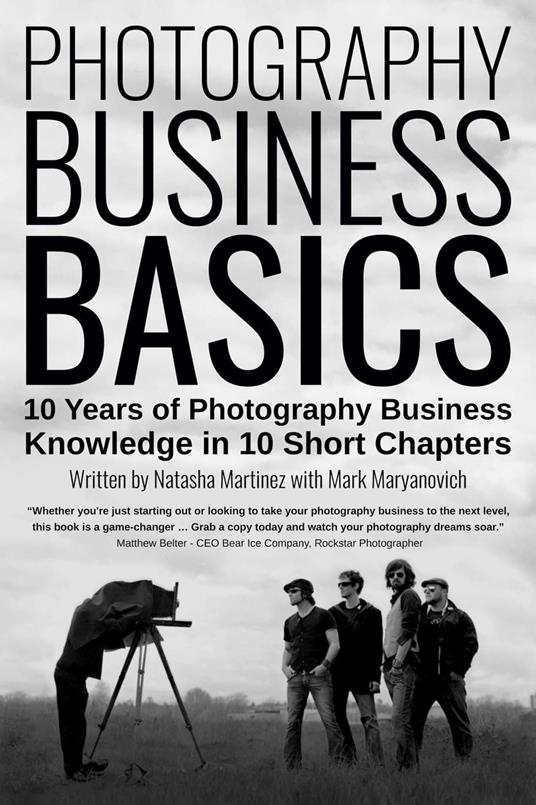 Photography Business Basics: 10 Years of Photography Business Knowledge in 10 Short Chapters