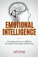 Emotional Intelligence: Developing Your Social Skills for Meaningful and Stronger Relationships