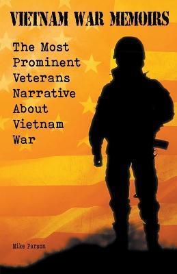 Vietnam War Memoirs The Most Prominent Veterans Narrative About Vietnam War - Mike Parson - cover