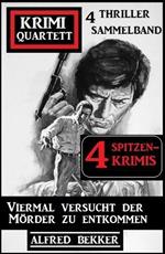 Viermal versucht der Mörder zu entkommen: Krimi Quartett: 4 Thriller Sammelband
