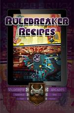 Rulebreaker Recipes