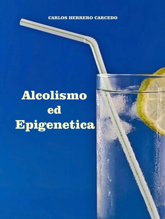 Alcolismo Ed Epigenetica - CARLOS HERRERO CARCEDO - ebook