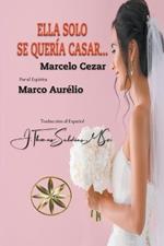 Ella solo se queria casar...