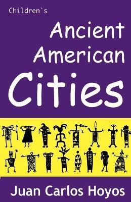 Ancient American Cities - Juan Carlos Hoyos - cover
