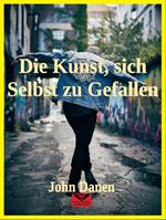 Die Kunst, sich Selbst zu Gefallen