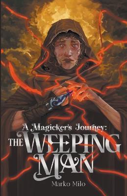 A Magicker's Journey: The Weeping Man - Marko Milo - cover